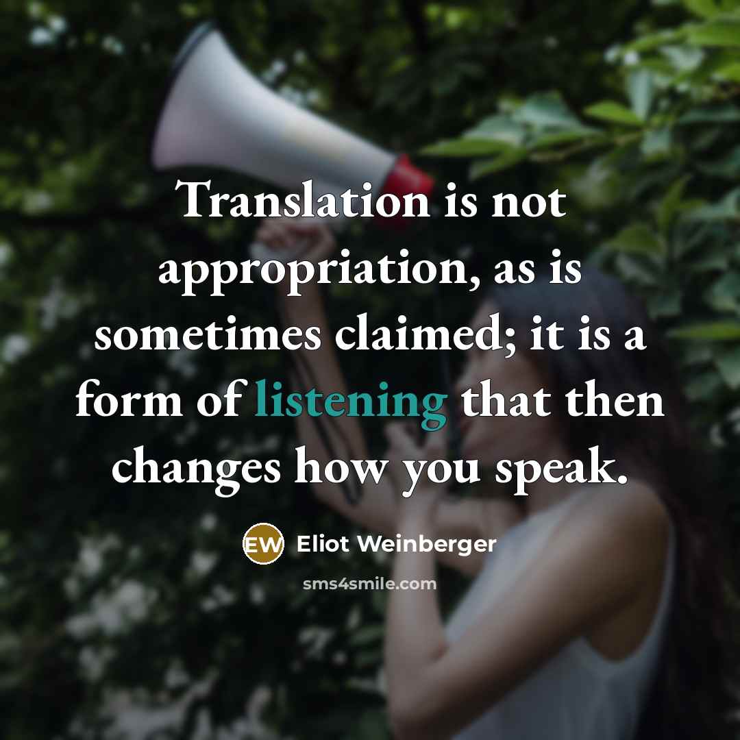 “Translation is not appropriation, as is sometimes claimed; it is…” quote by Eliot Weinberger