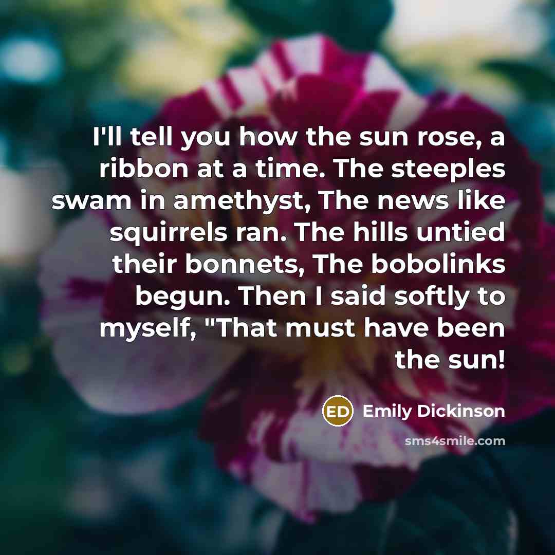 “I'll tell you how the sun rose, a ribbon at…” quote by Emily Dickinson