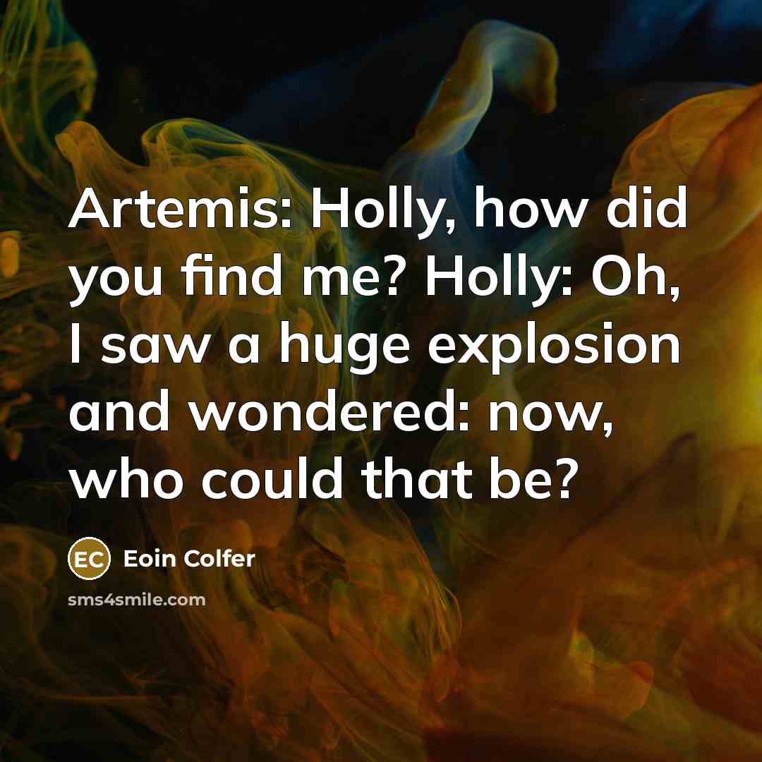 “Artemis: Holly, how did you find me? Holly: Oh, I…” quote by Eoin Colfer
