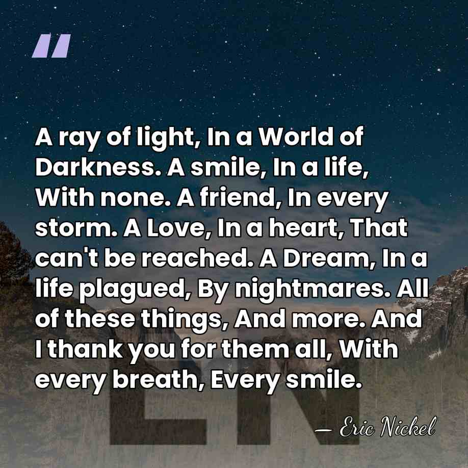 A ray of light, In a World of Darkness. A smile, In&hellip; - Eric Nickel