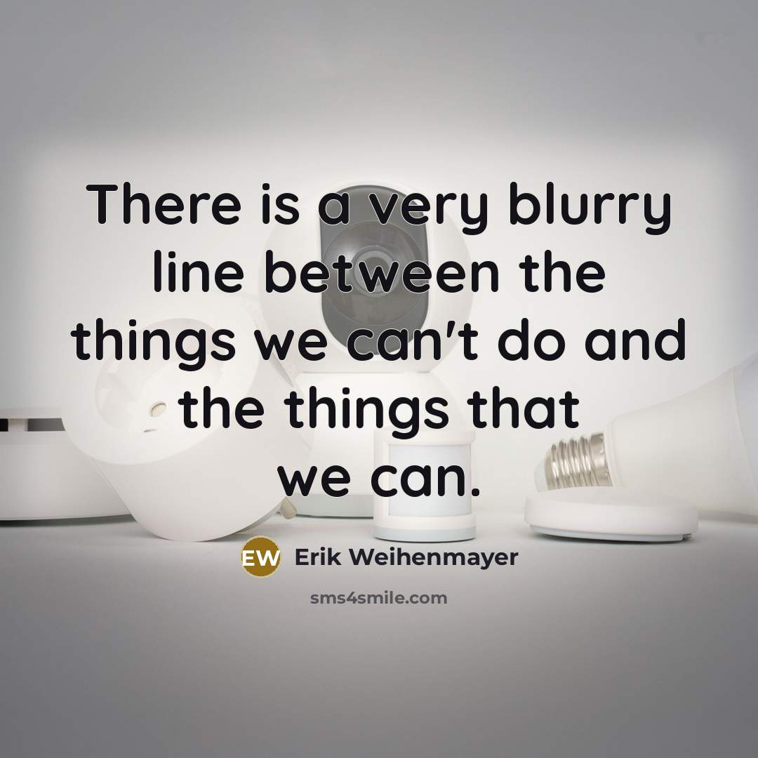 “There is a very blurry line between the things we…” quote by Erik Weihenmayer