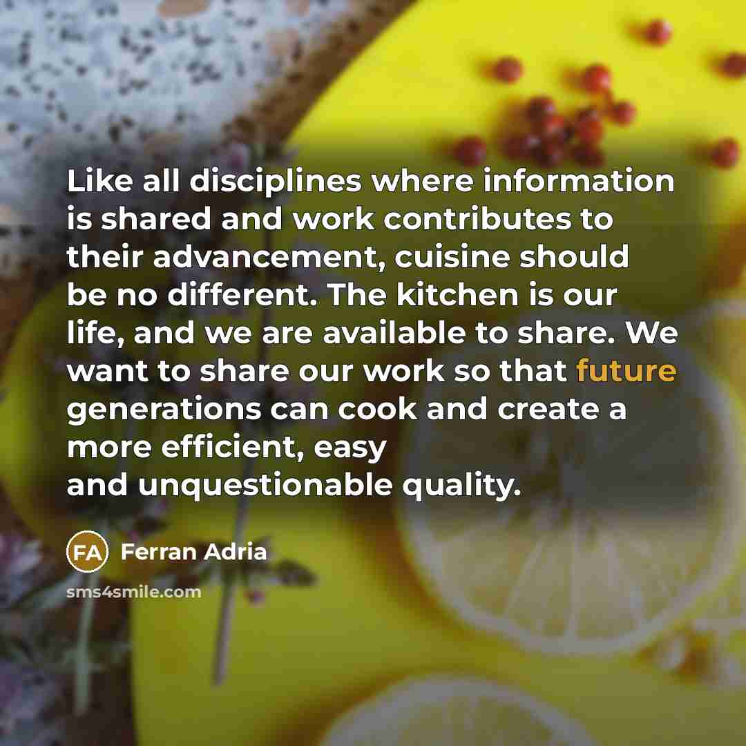 “Like all disciplines where information is shared and work contributes…” quote by Ferran Adria