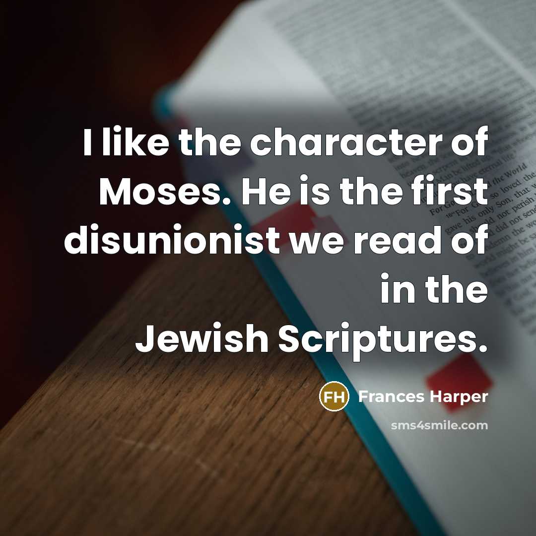 “I like the character of Moses. He is the first…” quote by Frances Harper