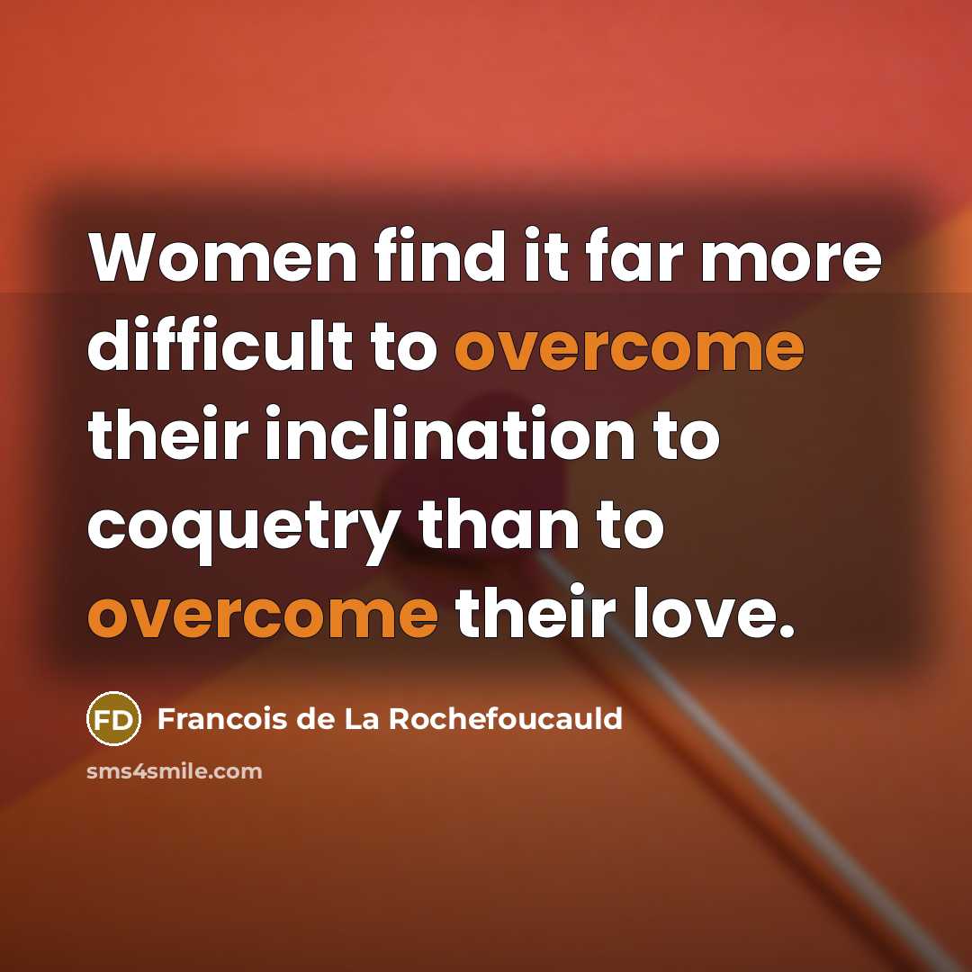 “Women find it far more difficult to overcome their inclination…” quote by Francois de La Rochefoucauld