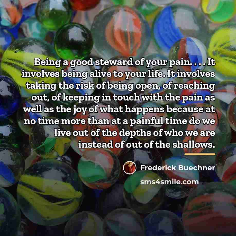 “Being a good steward of your pain. . . .…” quote by Frederick Buechner