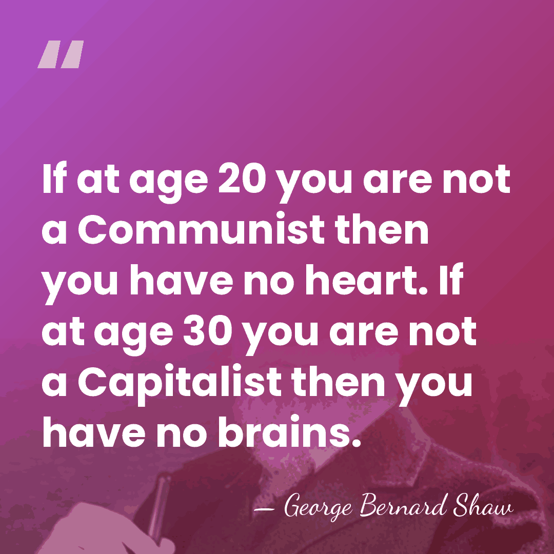 If at age 20 you are not a Communist then you have&hellip; - George Bernard Shaw