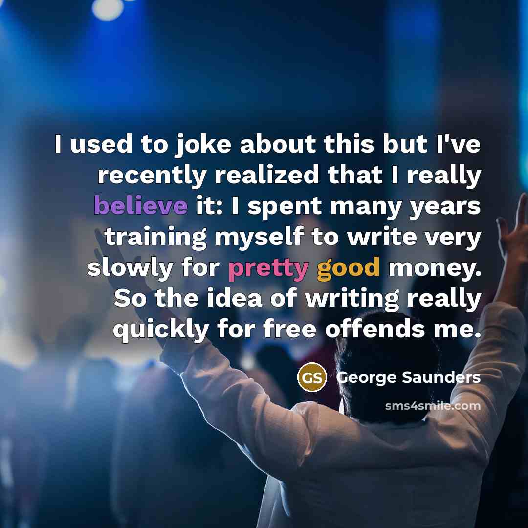 “I used to joke about this but I've recently realized…” quote by George Saunders