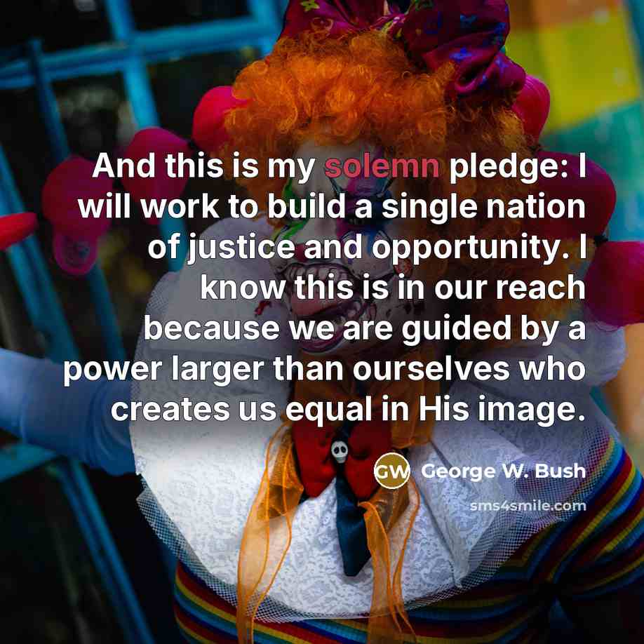 “And this is my solemn pledge: I will work to…” quote by George W. Bush