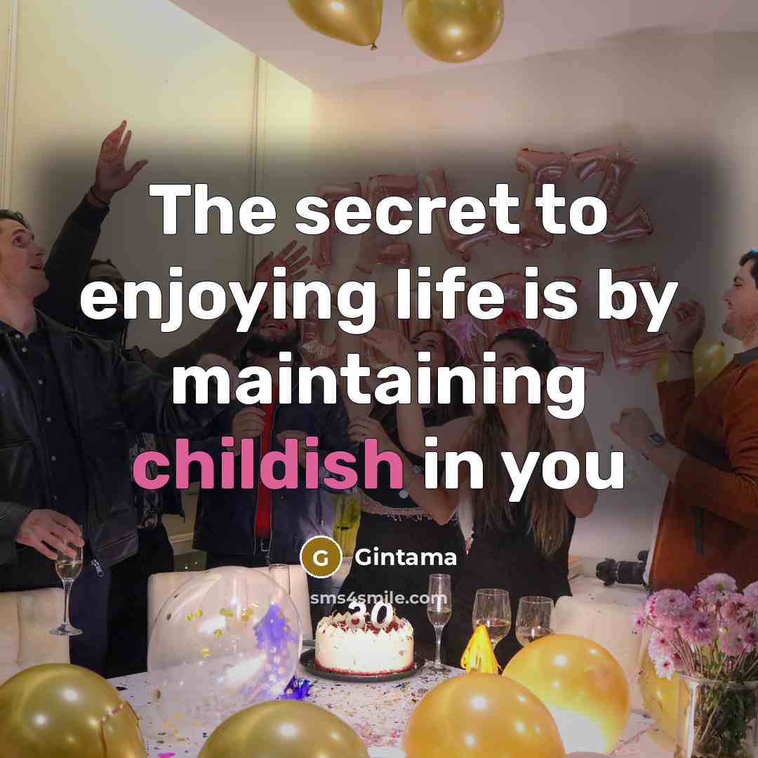 “The secret to enjoying life is by maintaining childish in…” quote by Gintama