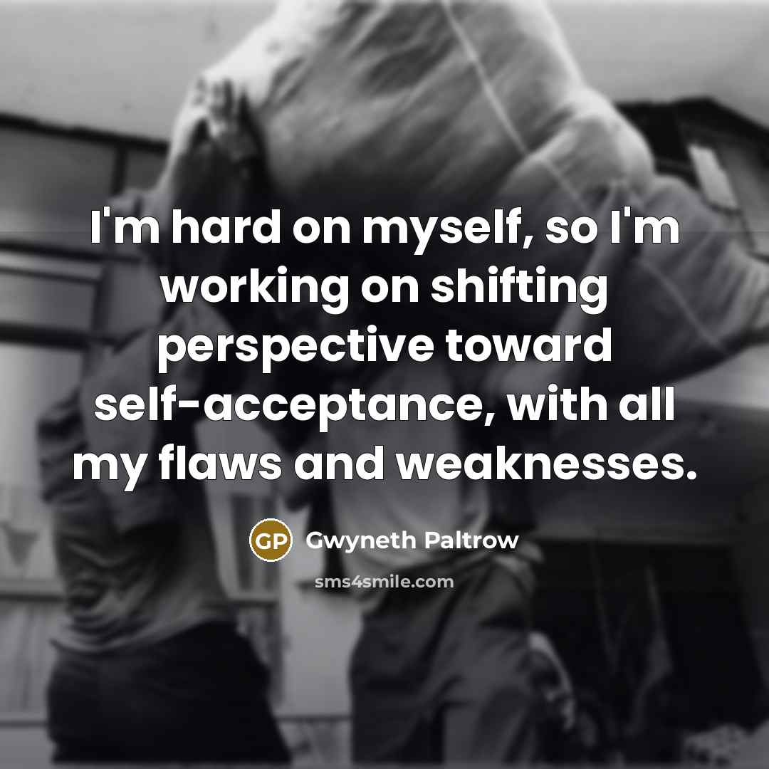 “I'm hard on myself, so I'm working on shifting perspective…” quote by Gwyneth Paltrow