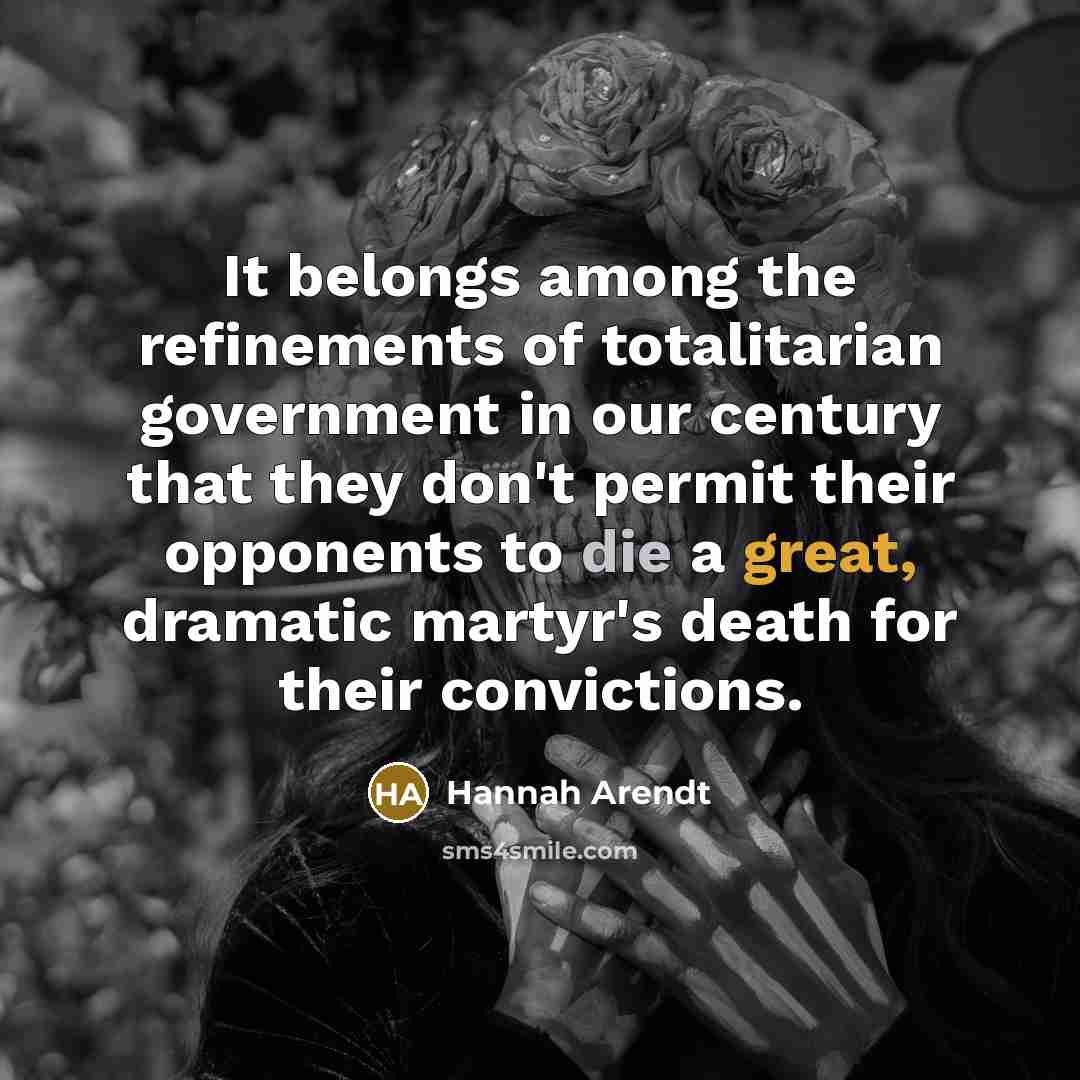 “It belongs among the refinements of totalitarian government in our…” quote by Hannah Arendt