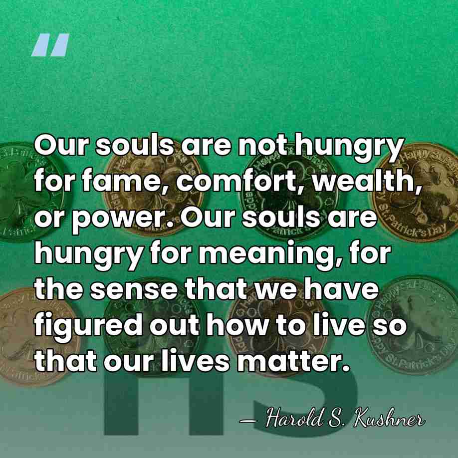 Our souls are not hungry for fame, comfort, wealth, or power. Our&hellip; - Harold S. Kushner