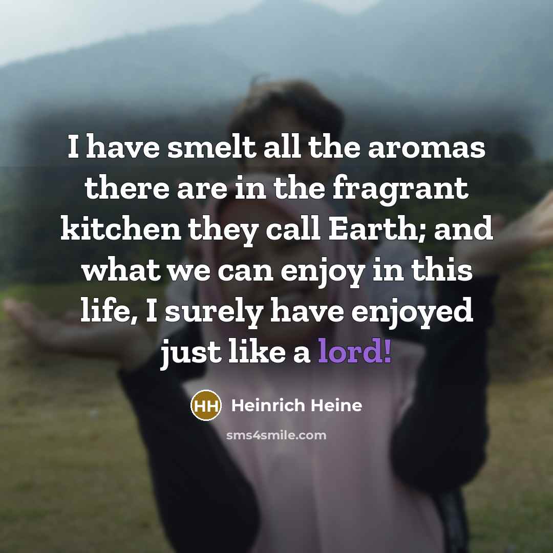 “I have smelt all the aromas there are in the…” quote by Heinrich Heine
