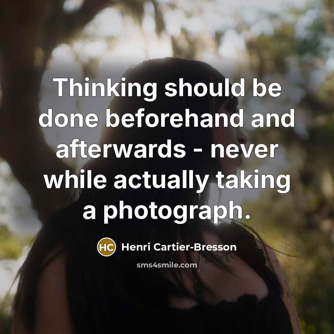“Thinking should be done beforehand and afterwards - never while…” quote by Henri Cartier-Bresson