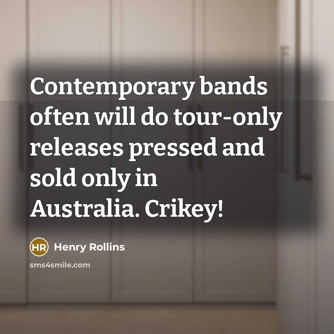 “Contemporary bands often will do tour-only releases pressed and sold…” quote by Henry Rollins