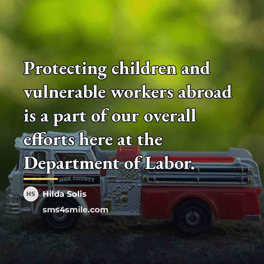 “Protecting children and vulnerable workers abroad is a part of…” quote by Hilda Solis