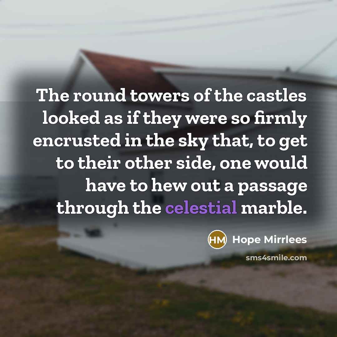 “The round towers of the castles looked as if they…” quote by Hope Mirrlees