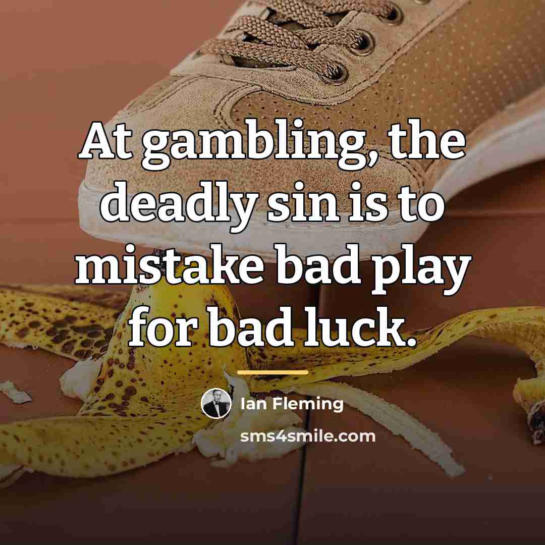 “At gambling, the deadly sin is to mistake bad play…” quote by Ian Fleming