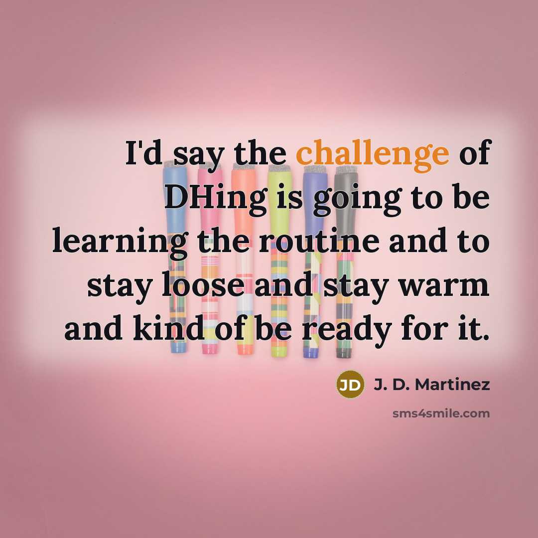 “I'd say the challenge of DHing is going to be…” quote by J. D. Martinez