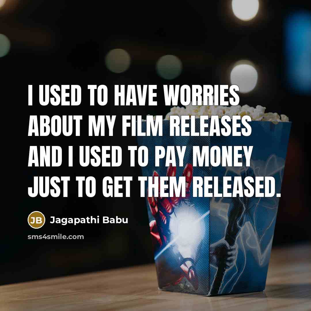 “I used to have worries about my film releases and…” quote by Jagapathi Babu