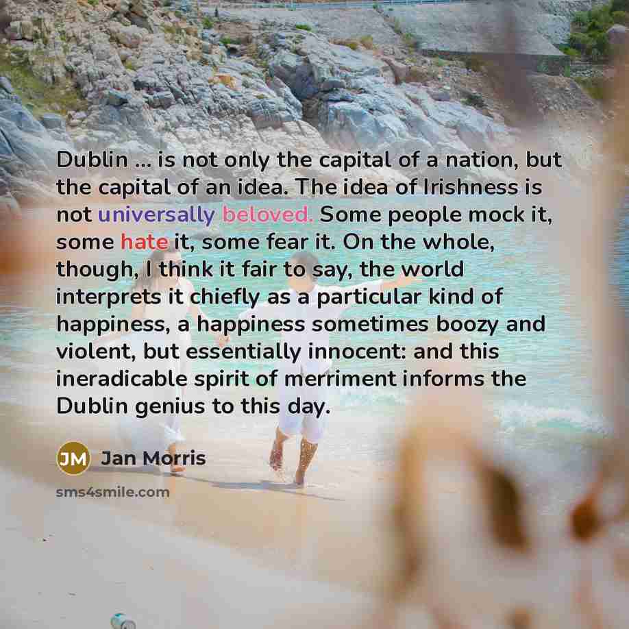 “Dublin ... is not only the capital of a nation,…” quote by Jan Morris