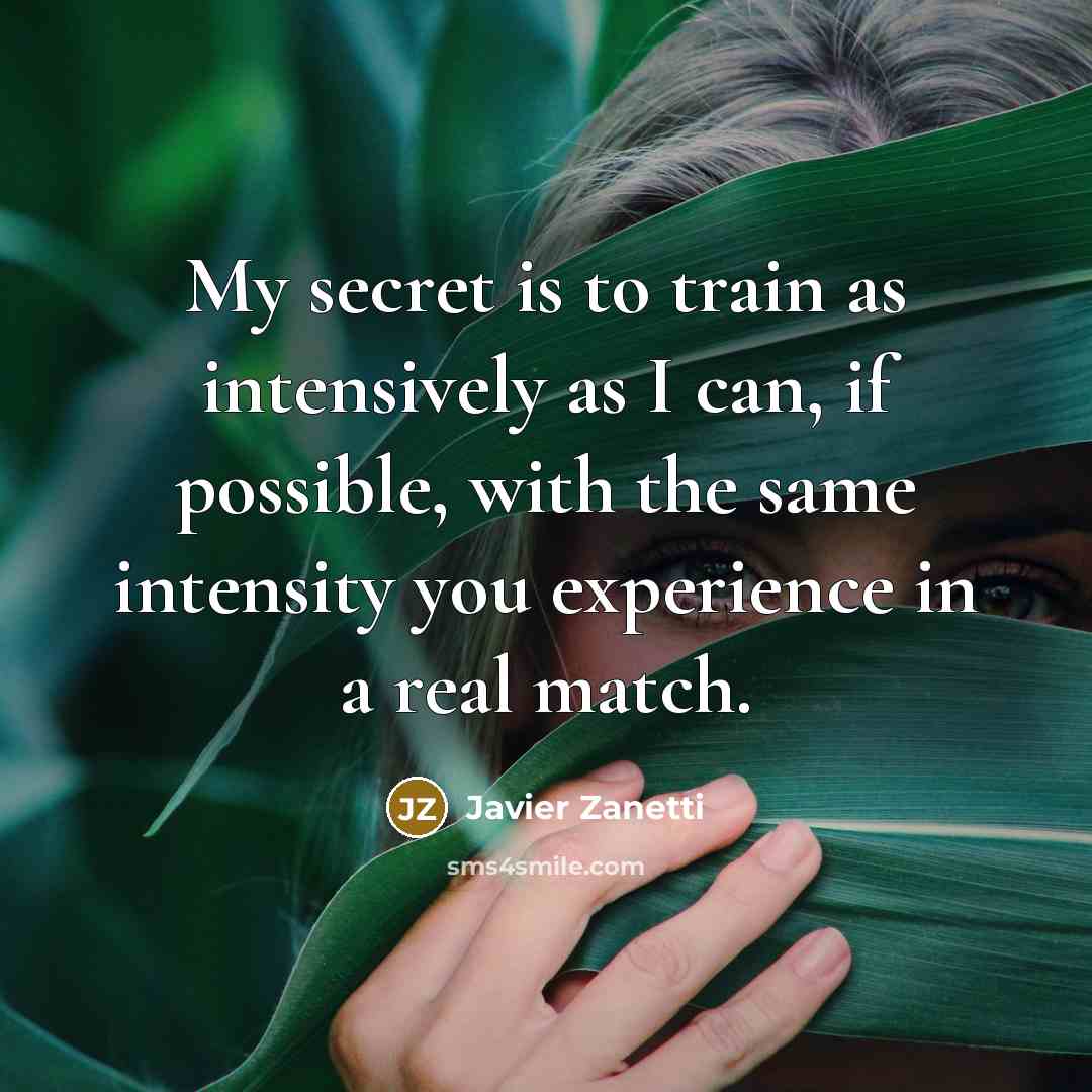 “My secret is to train as intensively as I can,…” quote by Javier Zanetti