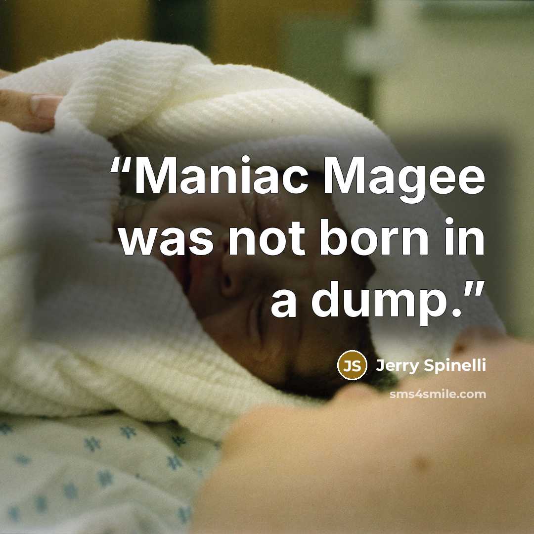“Maniac Magee was not born in a dump.” quote by Jerry Spinelli