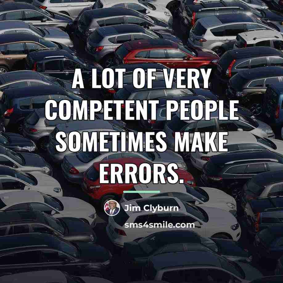 “A lot of very competent people sometimes make errors.…” quote by Jim Clyburn