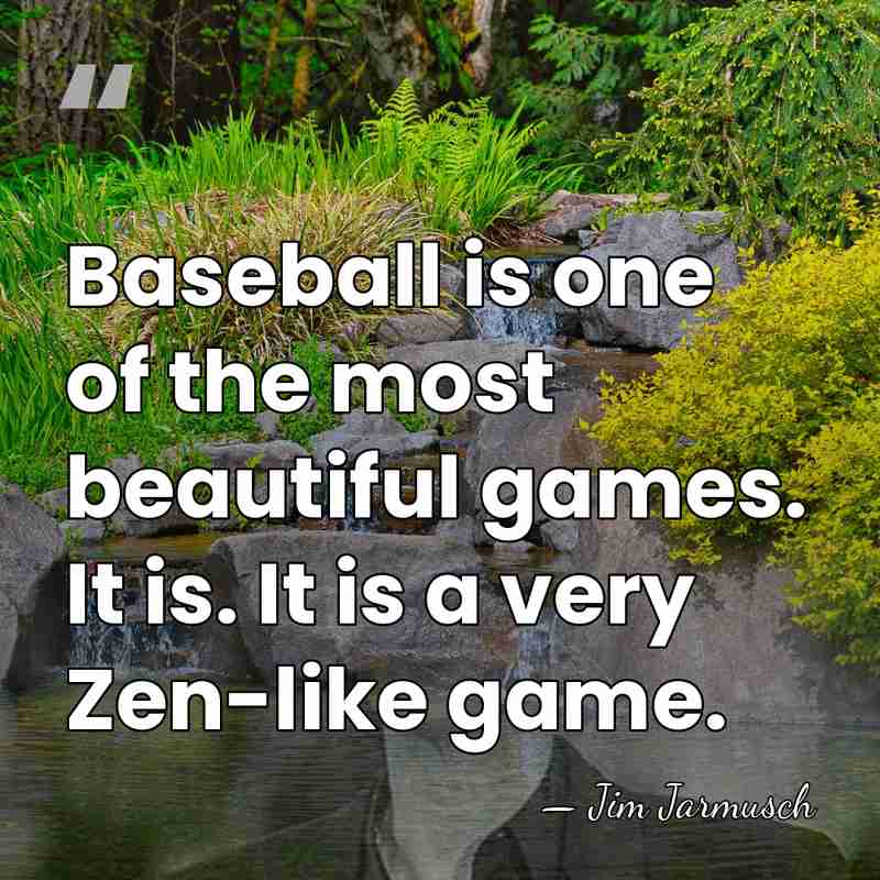 Baseball is one of the most beautiful games. It is. It is&hellip; - Jim Jarmusch