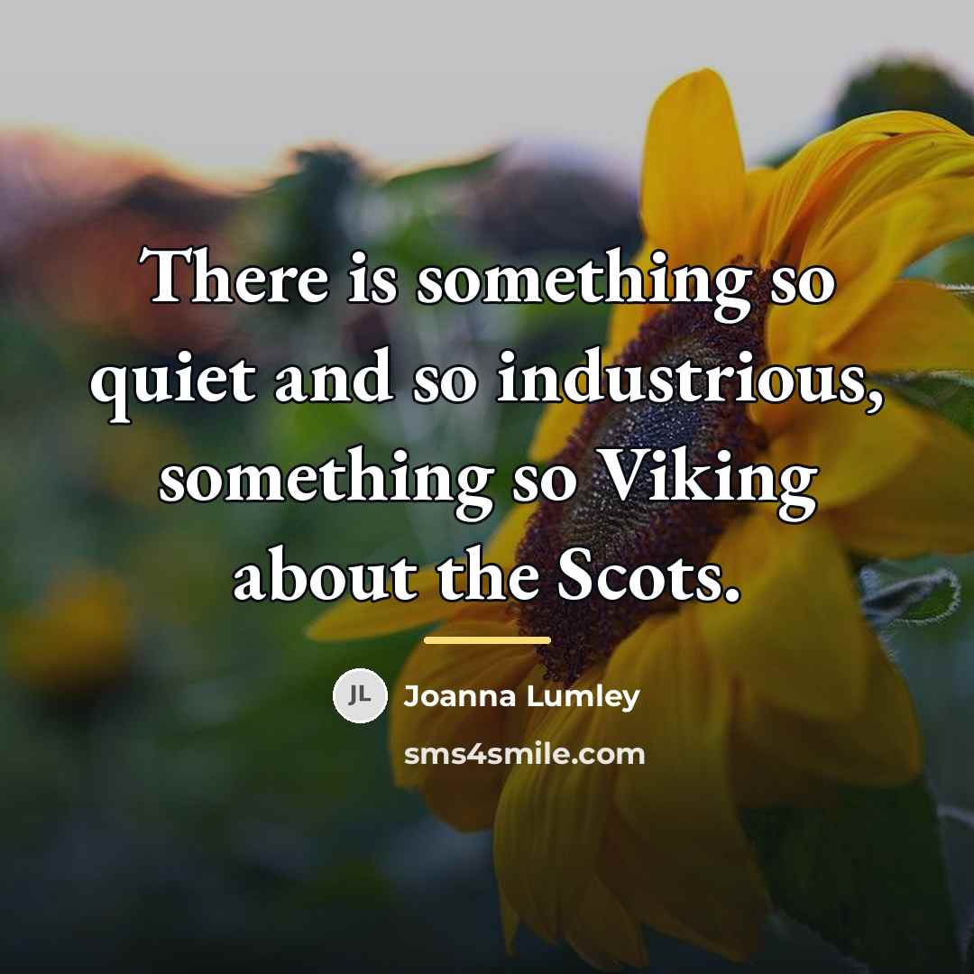 “There is something so quiet and so industrious, something so…” quote by Joanna Lumley