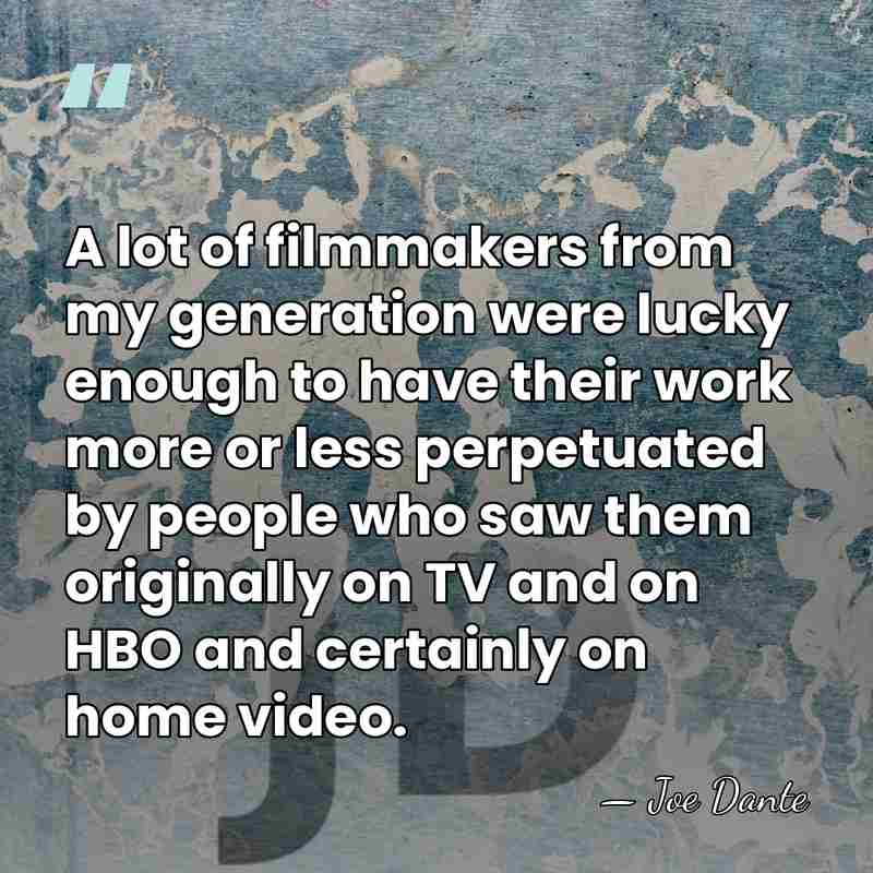 A lot of filmmakers from my generation were lucky enough to have&hellip; - Joe Dante