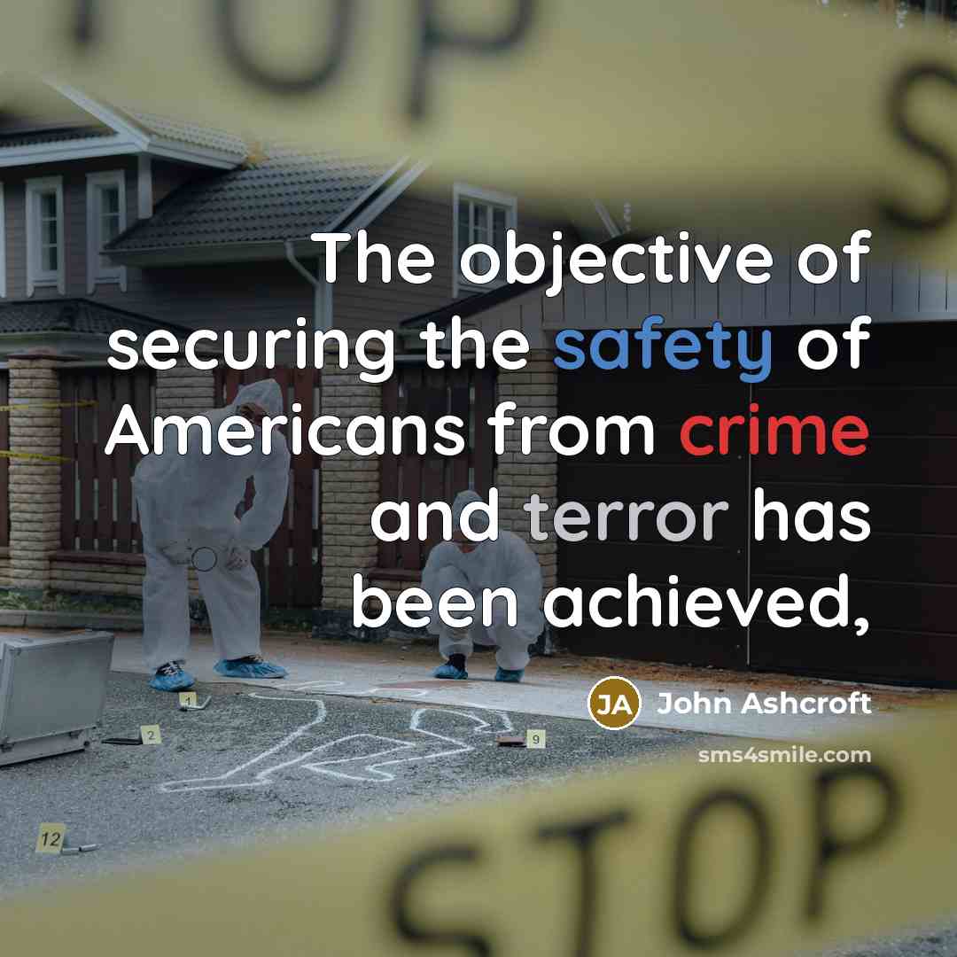 “The objective of securing the safety of Americans from crime…” quote by John Ashcroft