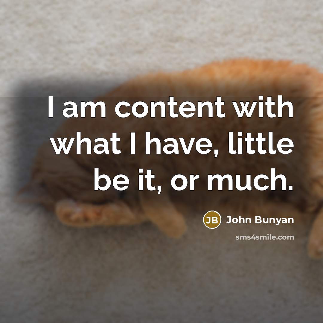 “I am content with what I have, little be it,…” quote by John Bunyan