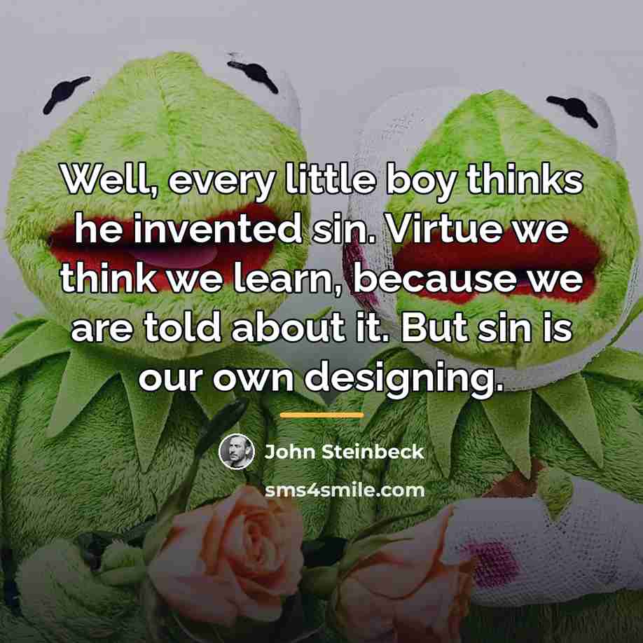 “Well, every little boy thinks he invented sin. Virtue we…” quote by John Steinbeck