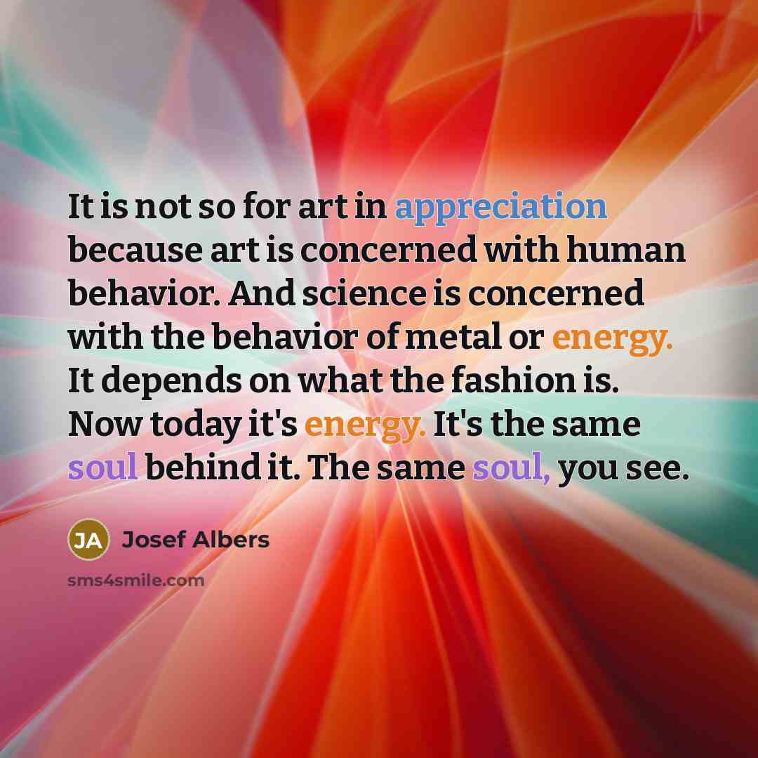 “It is not so for art in appreciation because art…” quote by Josef Albers