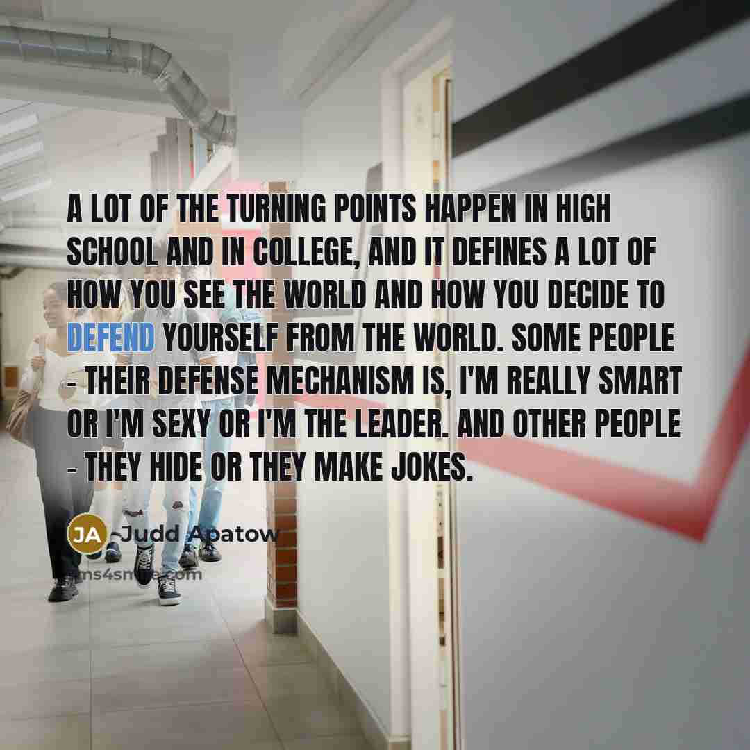 “A lot of the turning points happen in high school…” quote by Judd Apatow