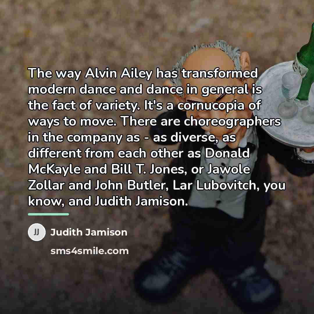 “The way Alvin Ailey has transformed modern dance and dance…” quote by Judith Jamison