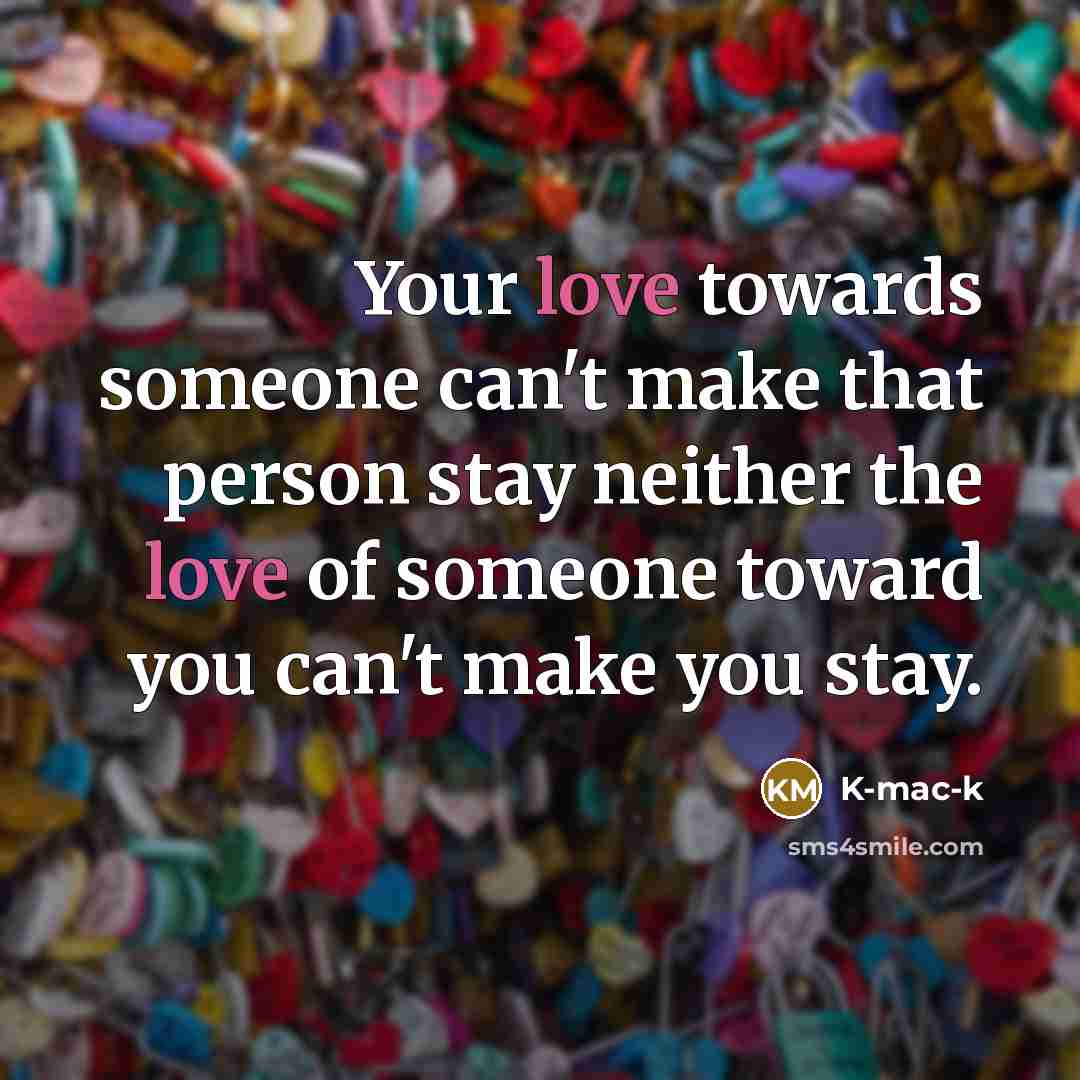 “Your love towards someone can't make that person stay neither…” quote by K-mac-k