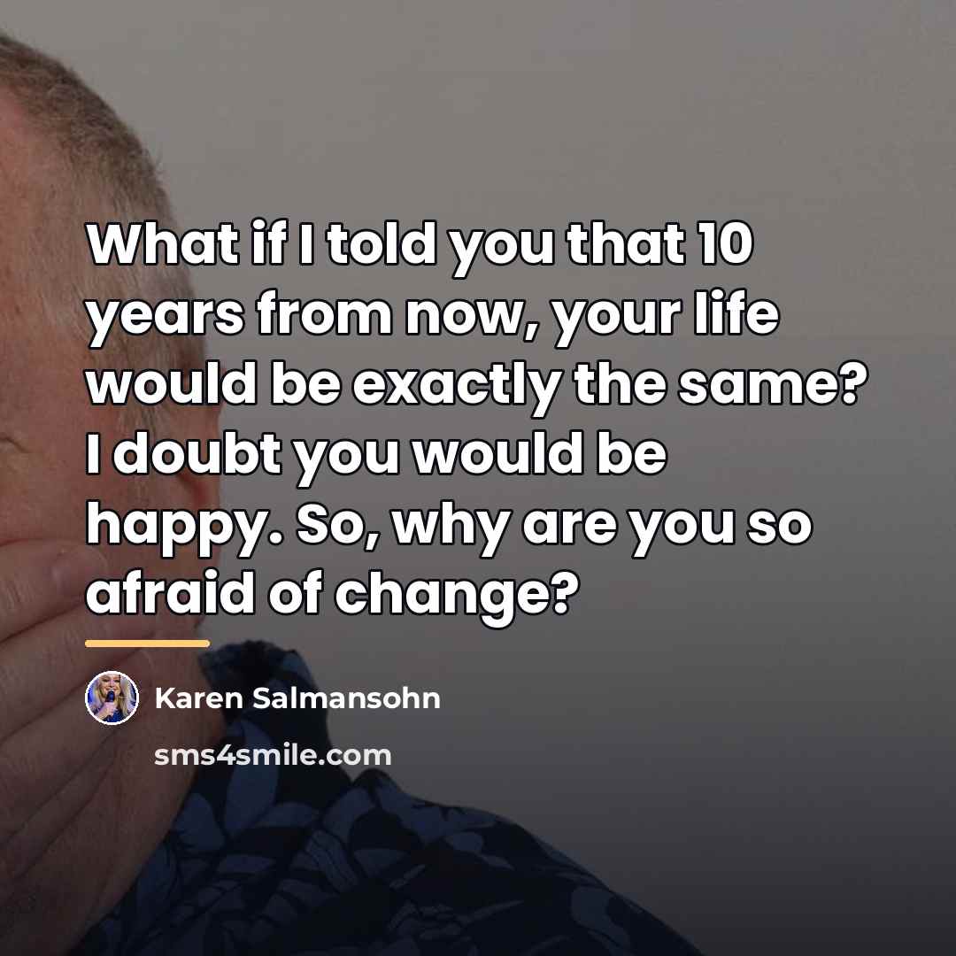 “What if I told you that 10 years from now,…” quote by Karen Salmansohn