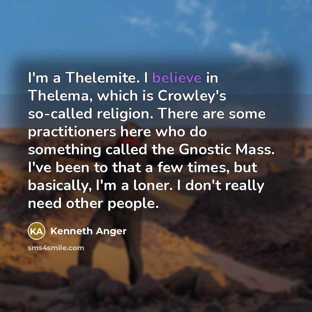 “I'm a Thelemite. I believe in Thelema, which is Crowley's…” quote by Kenneth Anger