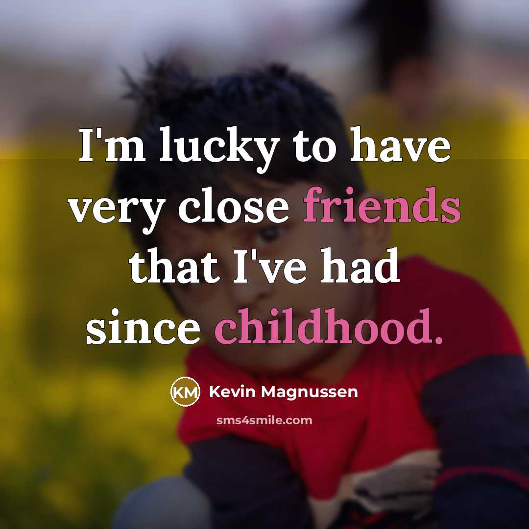 “I'm lucky to have very close friends that I've had…” quote by Kevin Magnussen