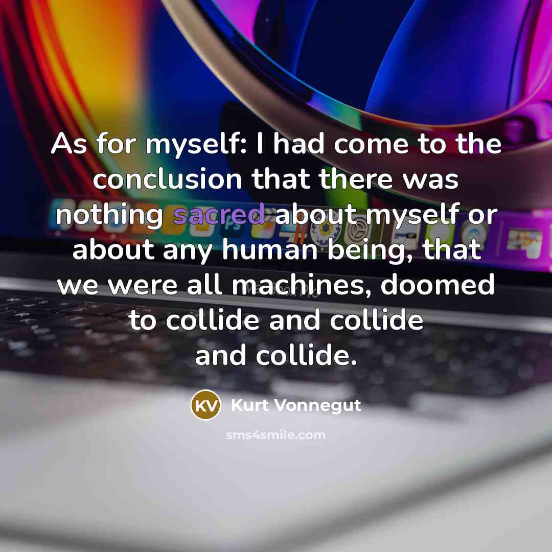 “As for myself: I had come to the conclusion that…” quote by Kurt Vonnegut