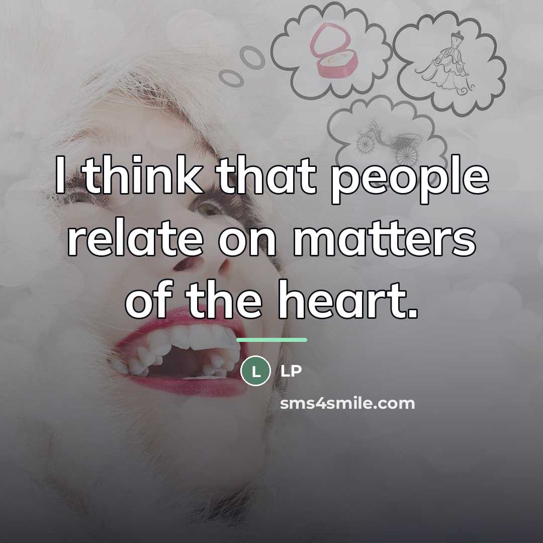 “I think that people relate on matters of the heart.…” quote by LP