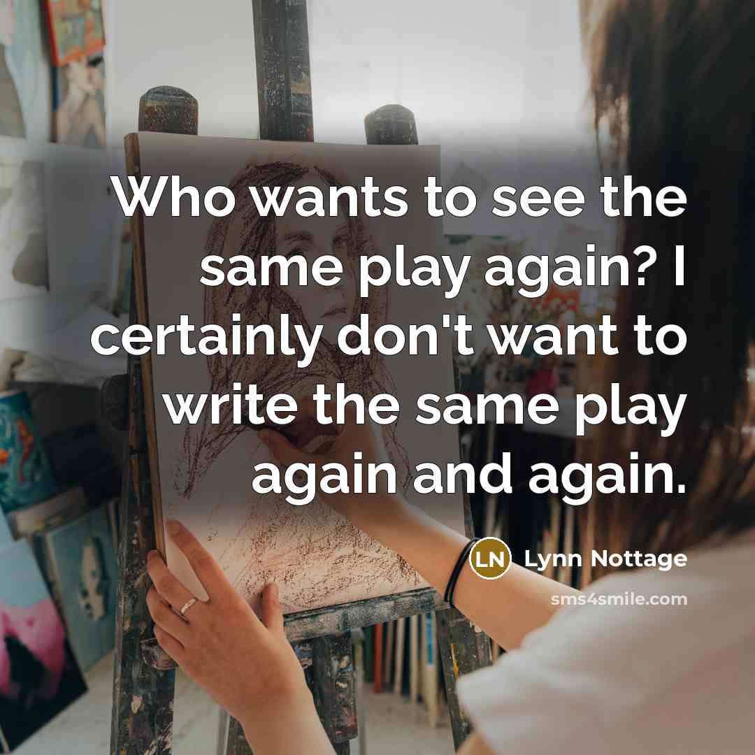 “Who wants to see the same play again? I certainly…” quote by Lynn Nottage