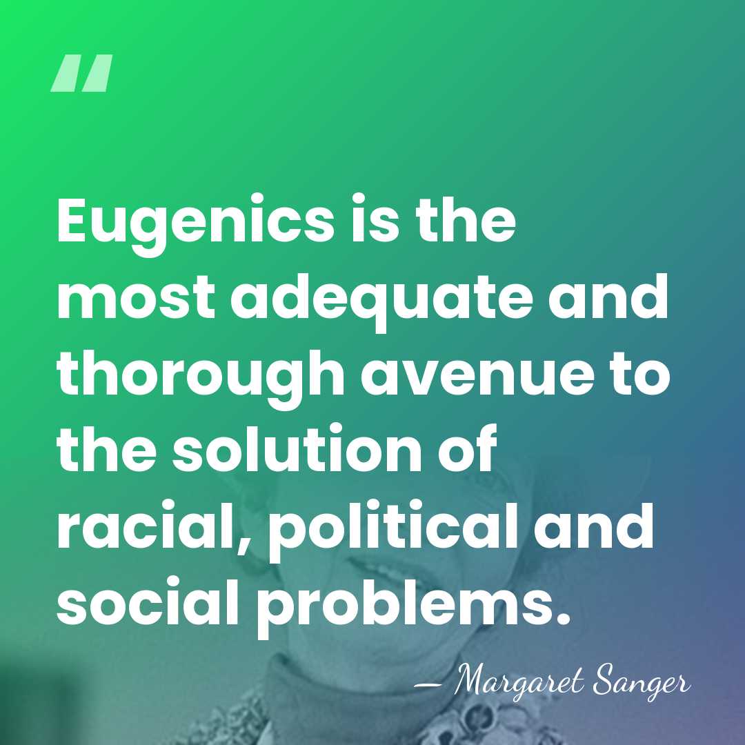 Eugenics is the most adequate and thorough avenue to the solution of&hellip; - Margaret Sanger