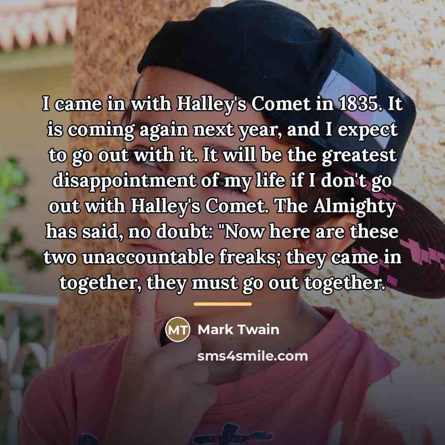 “I came in with Halley's Comet in 1835. It is…” quote by Mark Twain