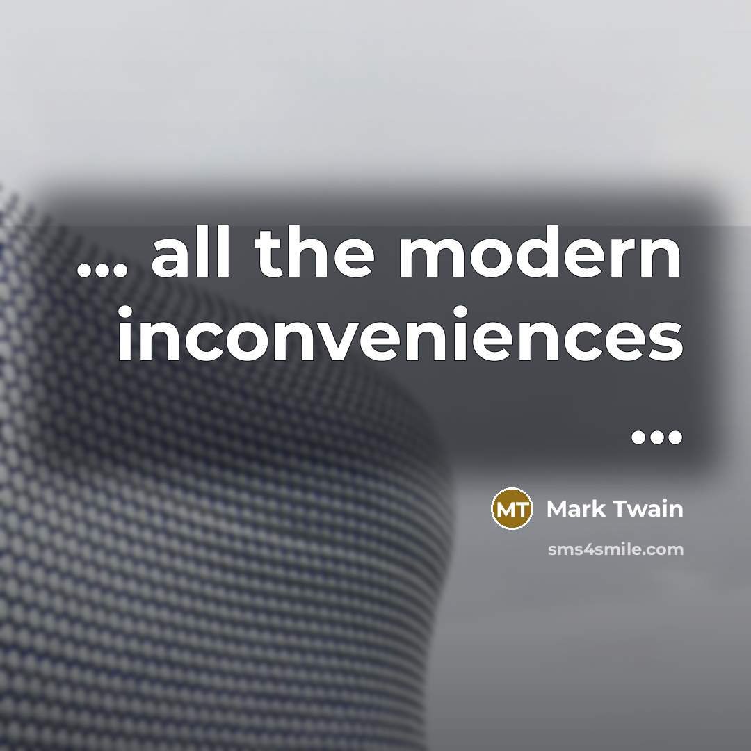 “... all the modern inconveniences ...…” quote by Mark Twain