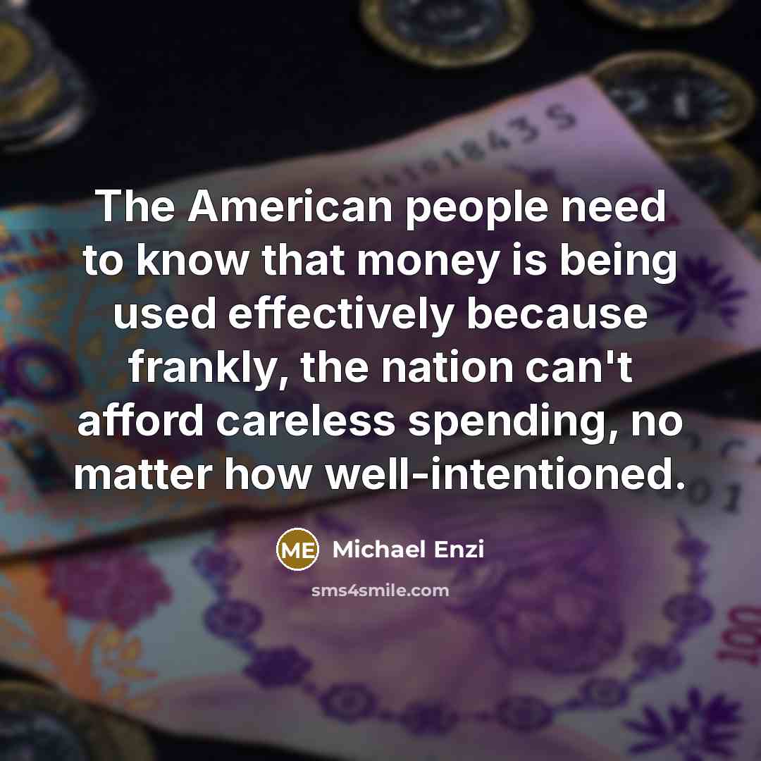 “The American people need to know that money is being…” quote by Michael Enzi