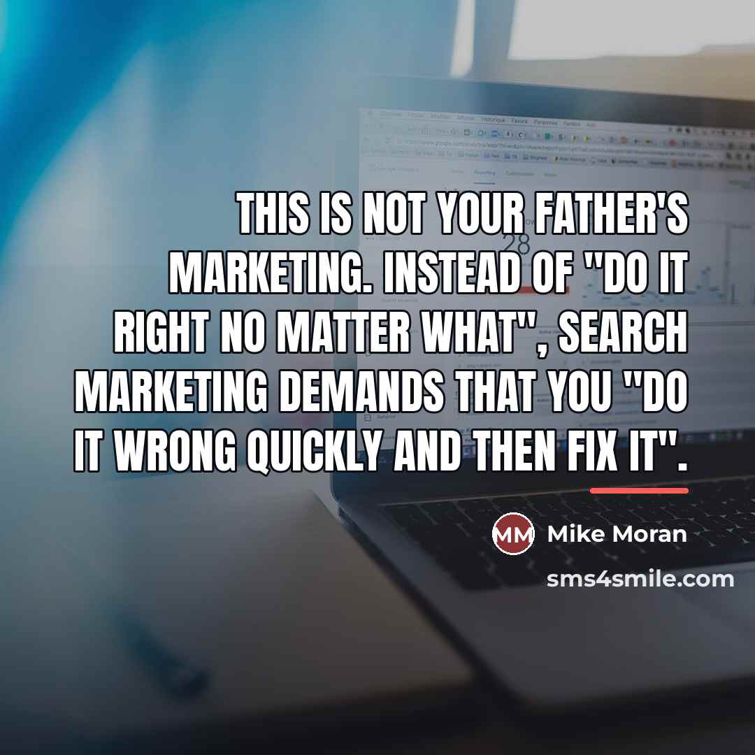 “This is not your father's marketing. Instead of "do it…” quote by Mike Moran