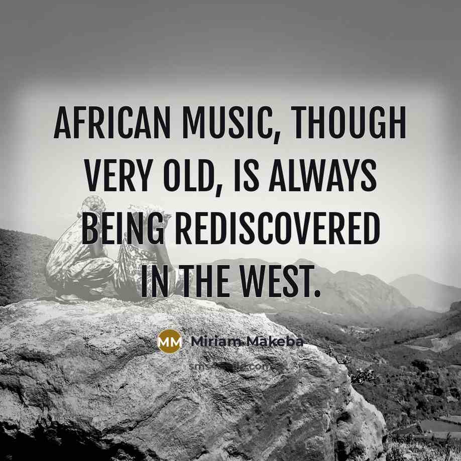 “African music, though very old, is always being rediscovered in…” quote by Miriam Makeba